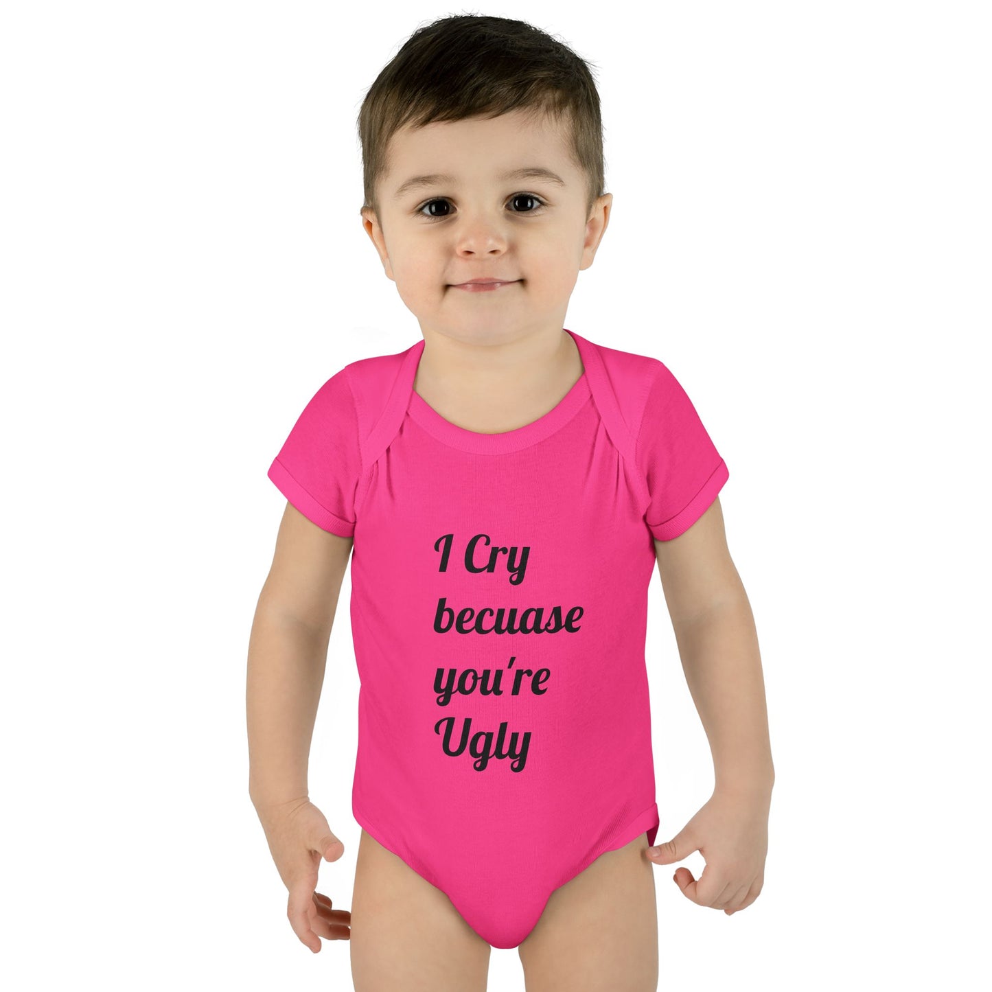 Infant Bodysuit — "I Cry Because You're Ugly" Funny Baby Onesie (Humorous Newborn Gift)