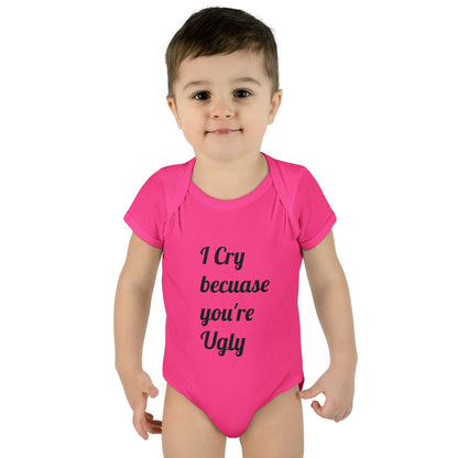 Infant Bodysuit — "I Cry Because You're Ugly" Funny Baby Onesie (Humorous Newborn Gift)