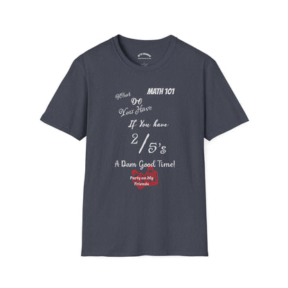Math 101 Funny Graphic Tee — "If You Have 2/5's A Damn Good Time"