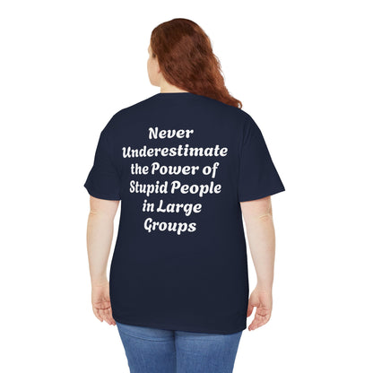 Funny Quote T-Shirt - Never Underestimate Stupid People