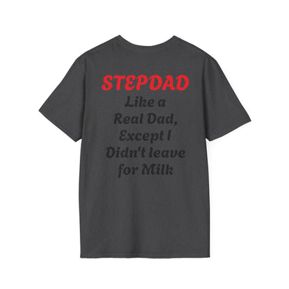 Stepdad 'Like a Real Dad' T-Shirt — Funny Stepdad Gift Tee (Back Text: "Like a Real Dad, Except I Didn't Leave for Milk")
