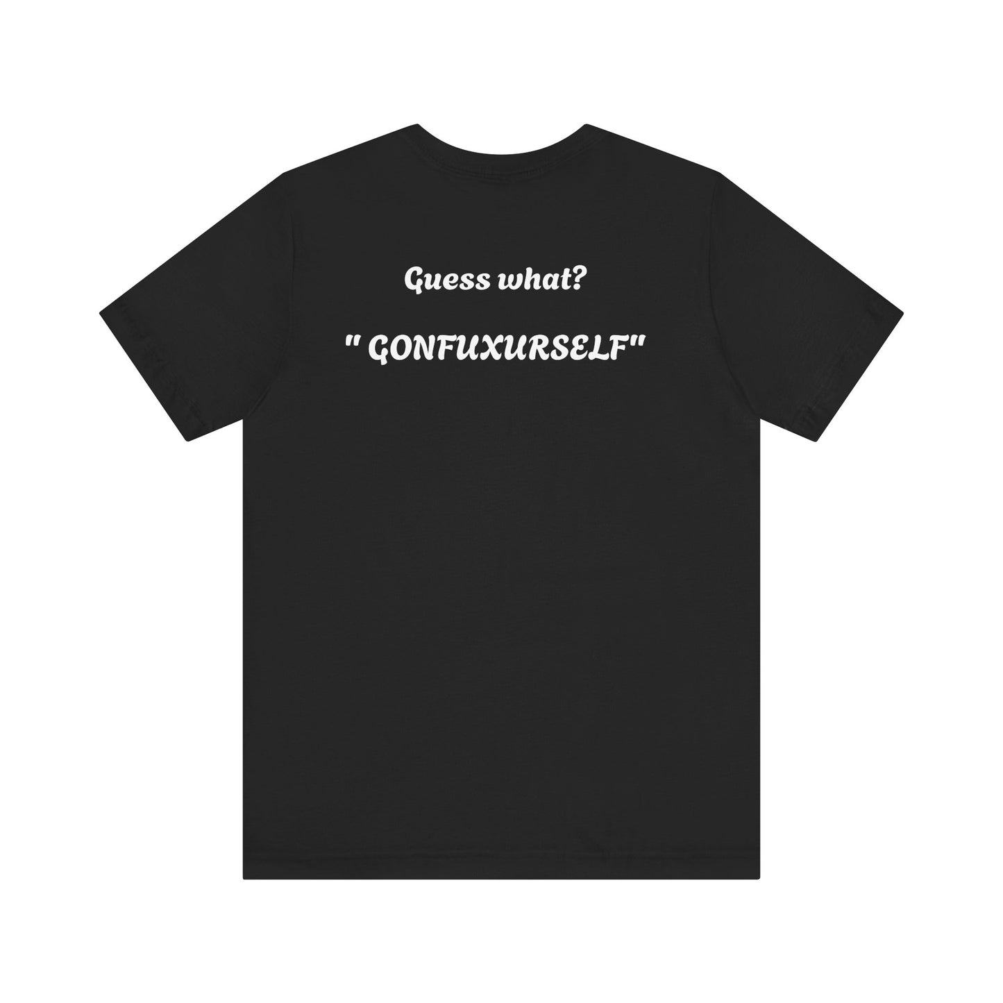 Graphic Tee - Guess What?  GonFuxUrSelf