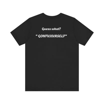 Graphic Tee - Guess What?  GonFuxUrSelf