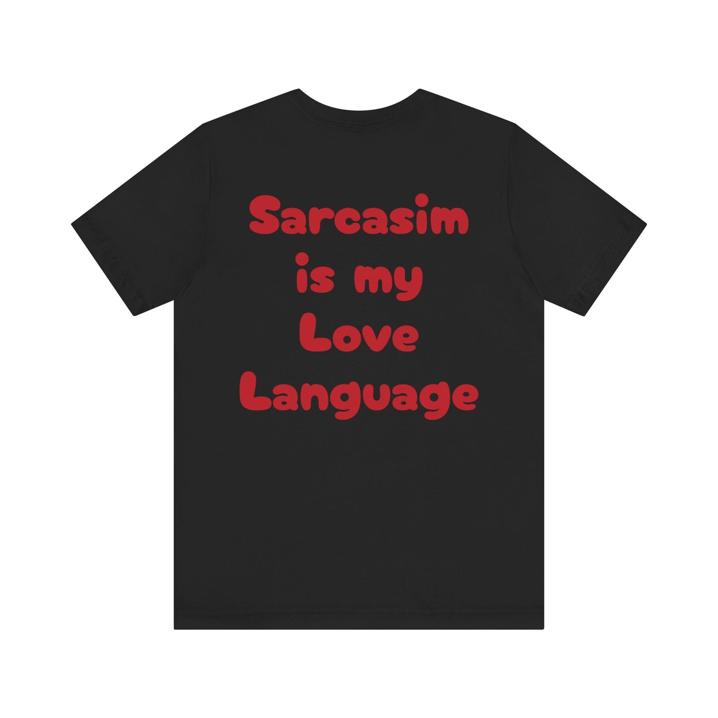 Sarcasm is my Love Language-Sarcastic Tee