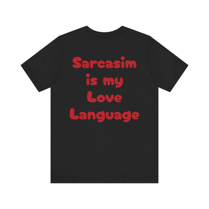 Sarcasm is my Love Language-Sarcastic Tee