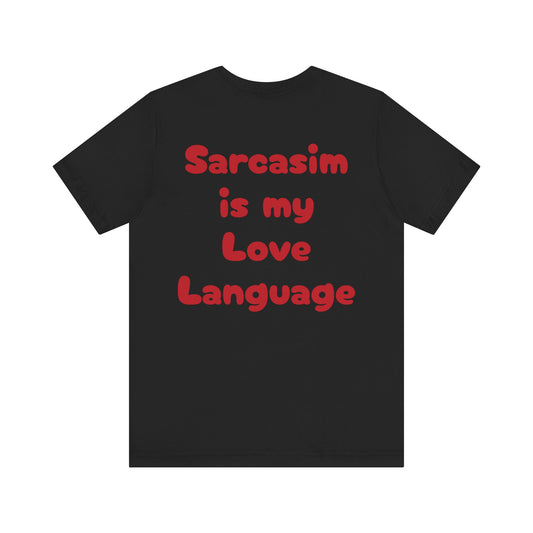 Sarcasm is my Love Language-Sarcastic Tee