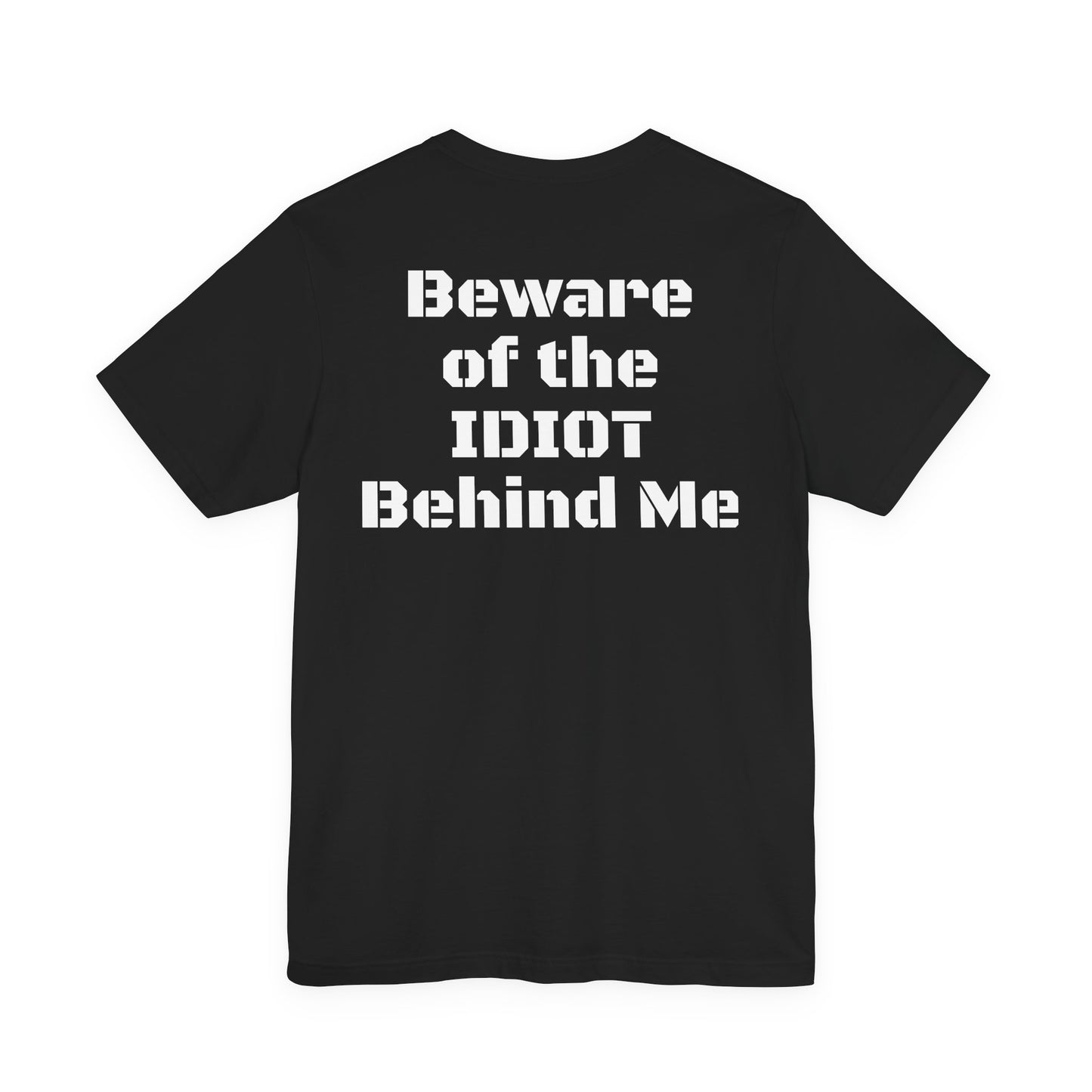 Funny Graphic Tee — “Beware of the IDIOT Behind Me” Casual T-Shirt