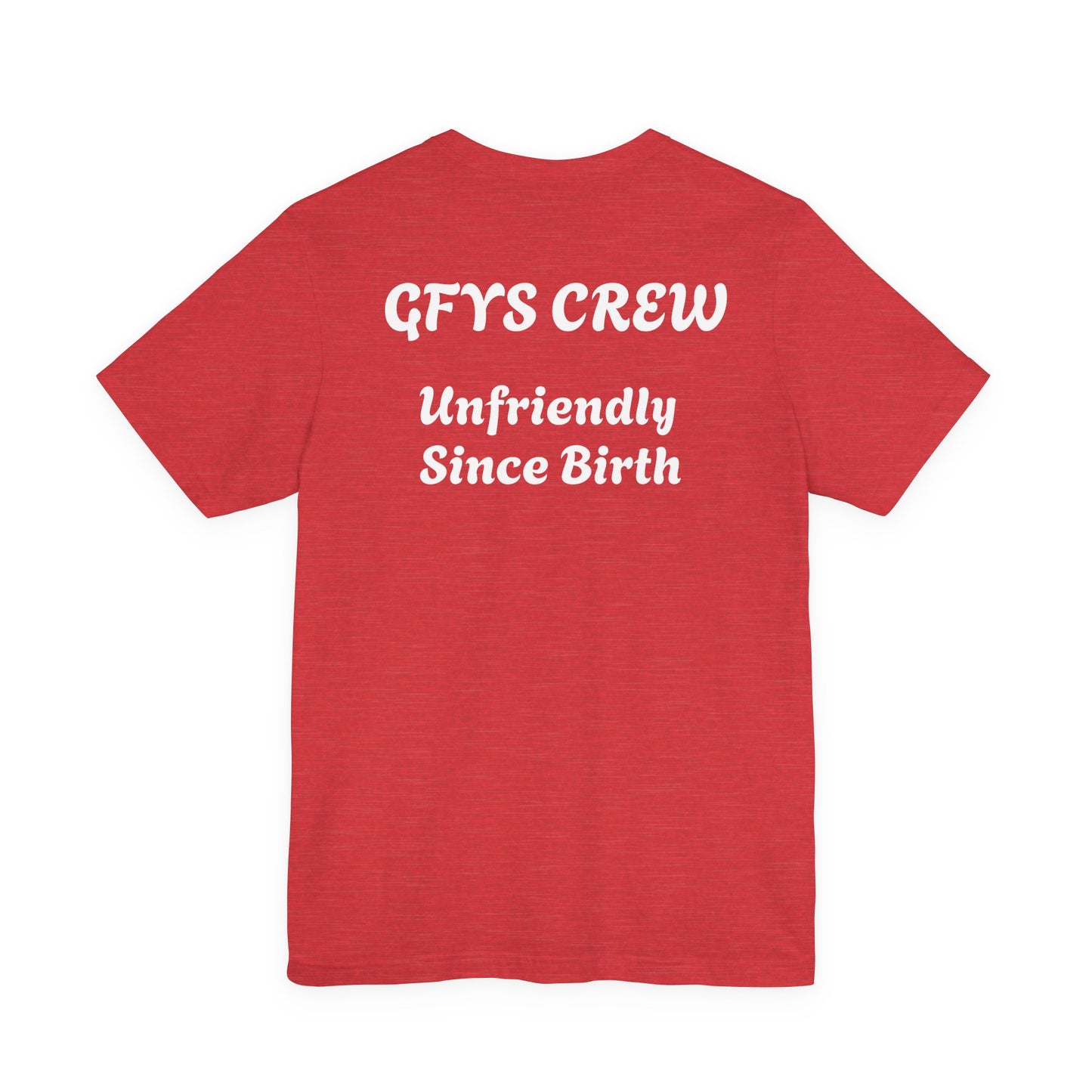 Unisex Tee GFYS CREW Unfriendly Since Birth