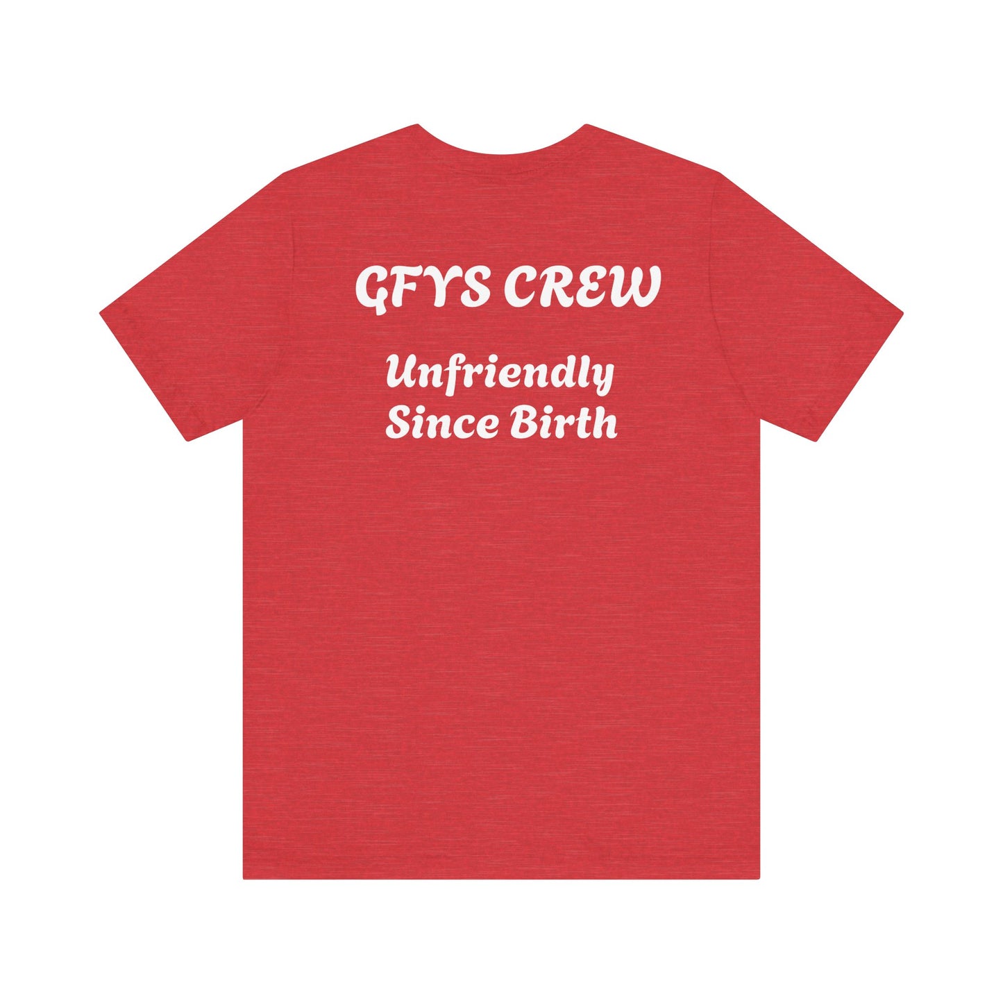 Unisex Tee GFYS CREW Unfriendly Since Birth