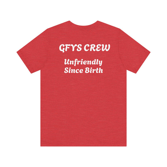 Unisex Tee GFYS CREW Unfriendly Since Birth