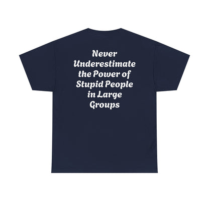 Funny Quote T-Shirt - Never Underestimate Stupid People