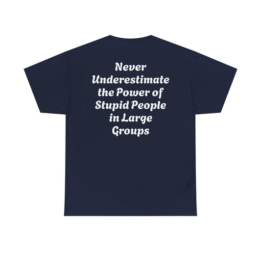 Funny Quote T-Shirt - Never Underestimate Stupid People