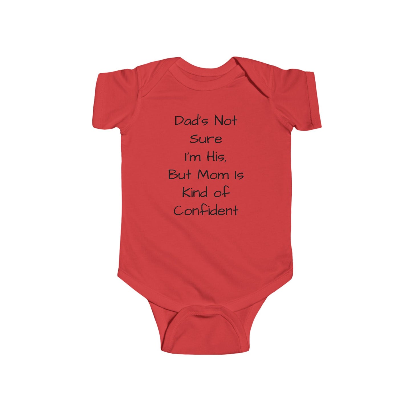 Funny Baby Bodysuit — "Dad's Not Sure I'm His, But Mom Is Kind of Confident" Infant Onesie