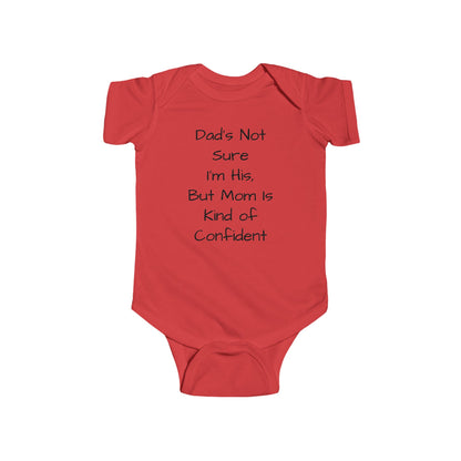 Funny Baby Bodysuit — "Dad's Not Sure I'm His, But Mom Is Kind of Confident" Infant Onesie