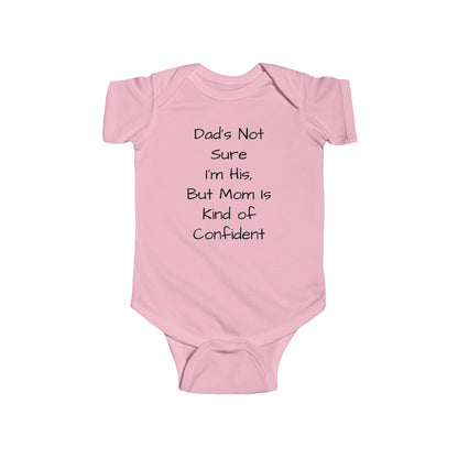 Funny Baby Bodysuit — "Dad's Not Sure I'm His, But Mom Is Kind of Confident" Infant Onesie