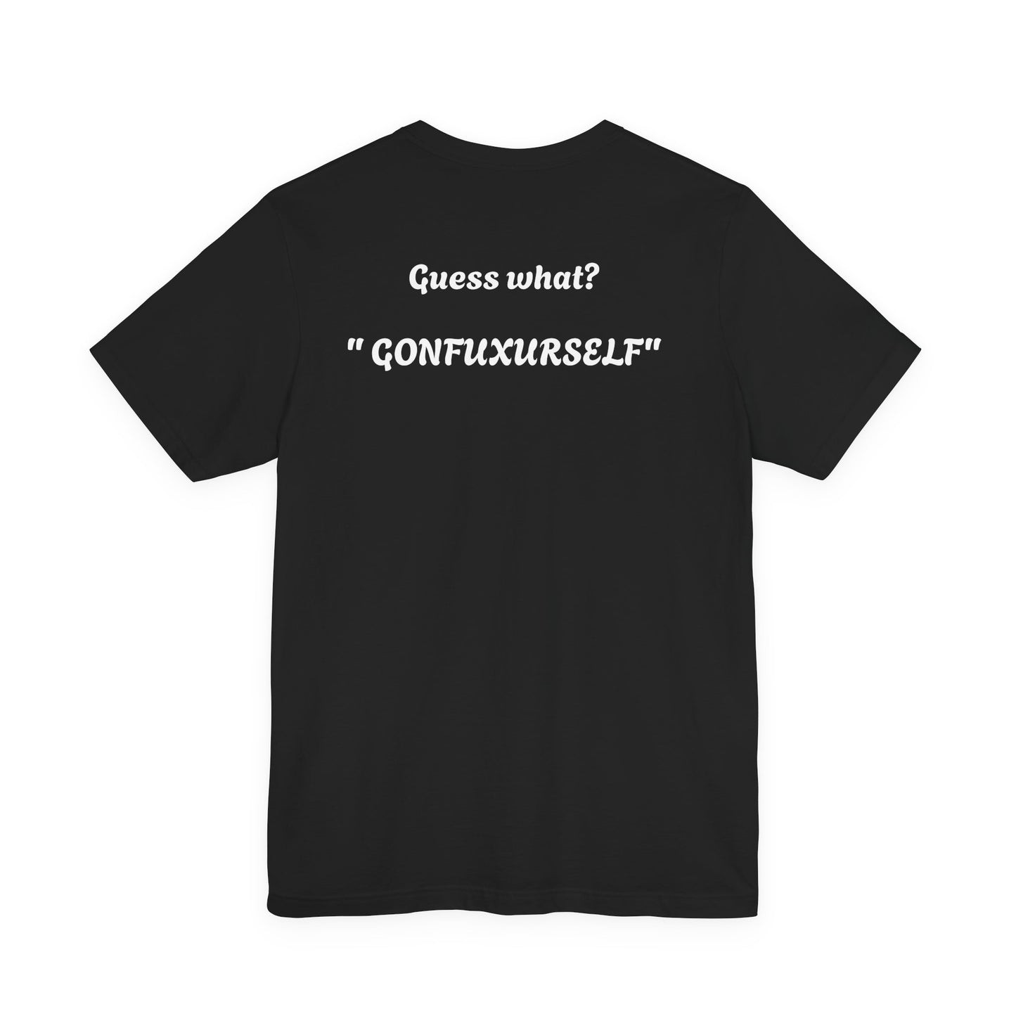 Graphic Tee - Guess What?  GonFuxUrSelf