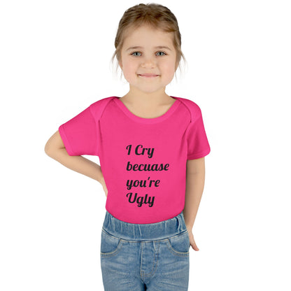 Infant Bodysuit — "I Cry Because You're Ugly" Funny Baby Onesie (Humorous Newborn Gift)