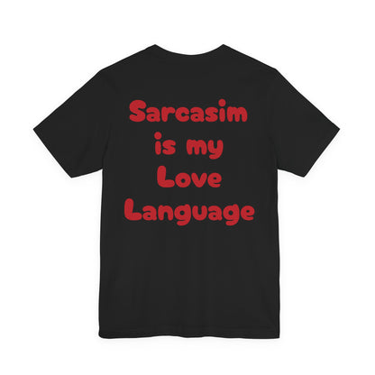 Sarcasm is my Love Language-Sarcastic Tee