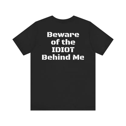 Funny Graphic Tee — “Beware of the IDIOT Behind Me” Casual T-Shirt
