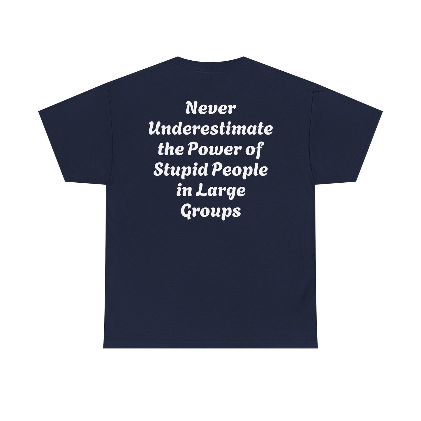 Funny Quote T-Shirt - Never Underestimate Stupid People