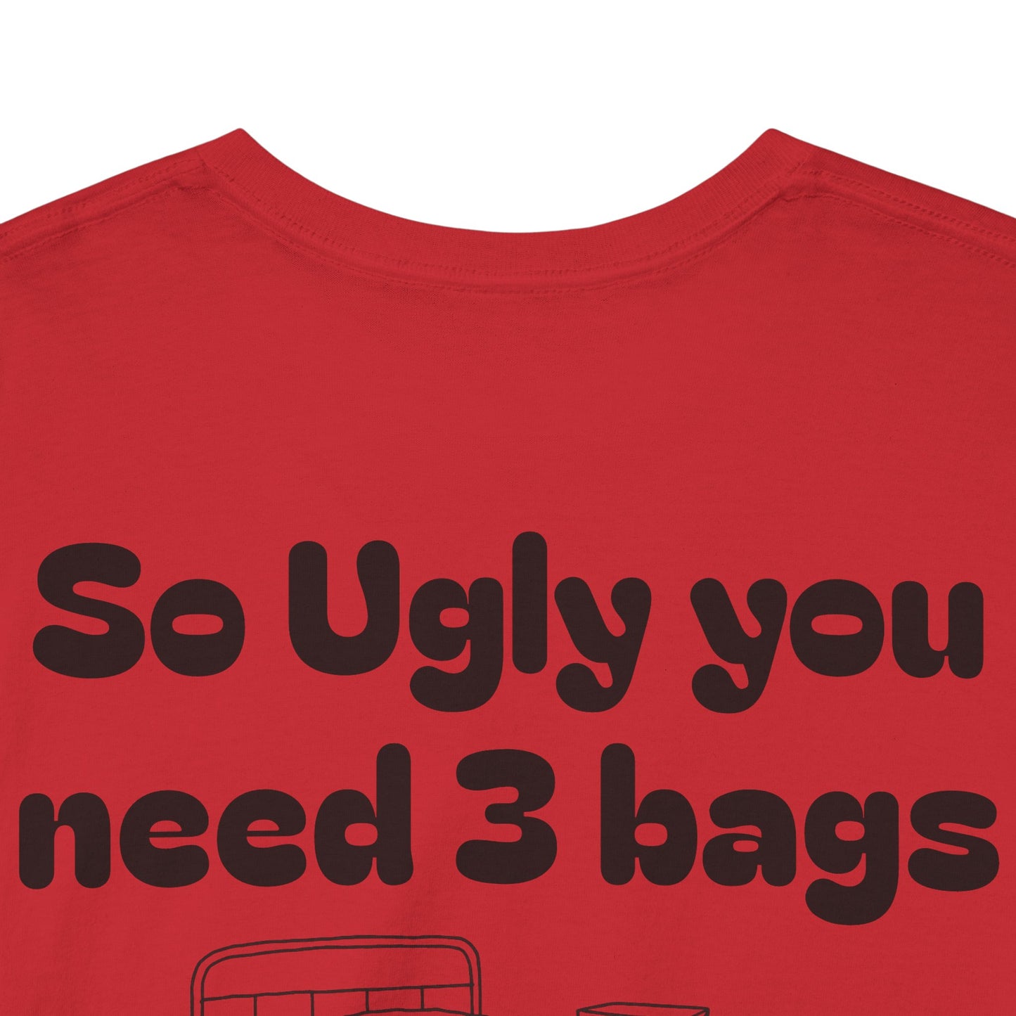 Funny Graphic Tee – 'So Ugly You Need 3 Bags' Novelty Shirt (GFYS Front)