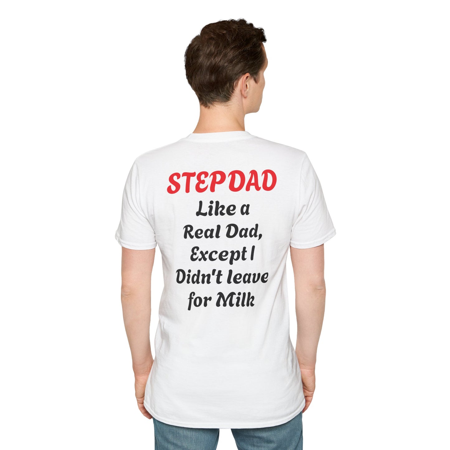 Stepdad 'Like a Real Dad' T-Shirt — Funny Stepdad Gift Tee (Back Text: "Like a Real Dad, Except I Didn't Leave for Milk")