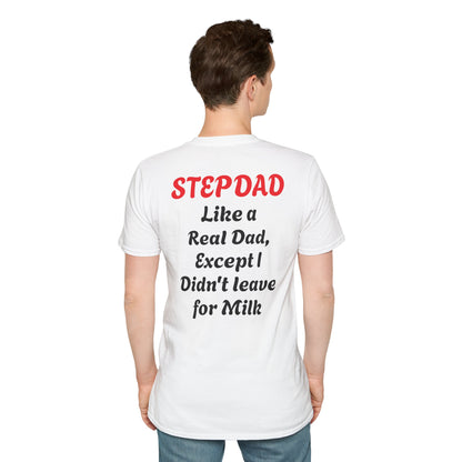 Stepdad 'Like a Real Dad' T-Shirt — Funny Stepdad Gift Tee (Back Text: "Like a Real Dad, Except I Didn't Leave for Milk")