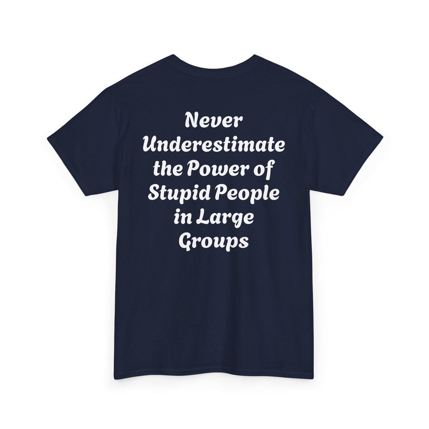 Funny Quote T-Shirt - Never Underestimate Stupid People