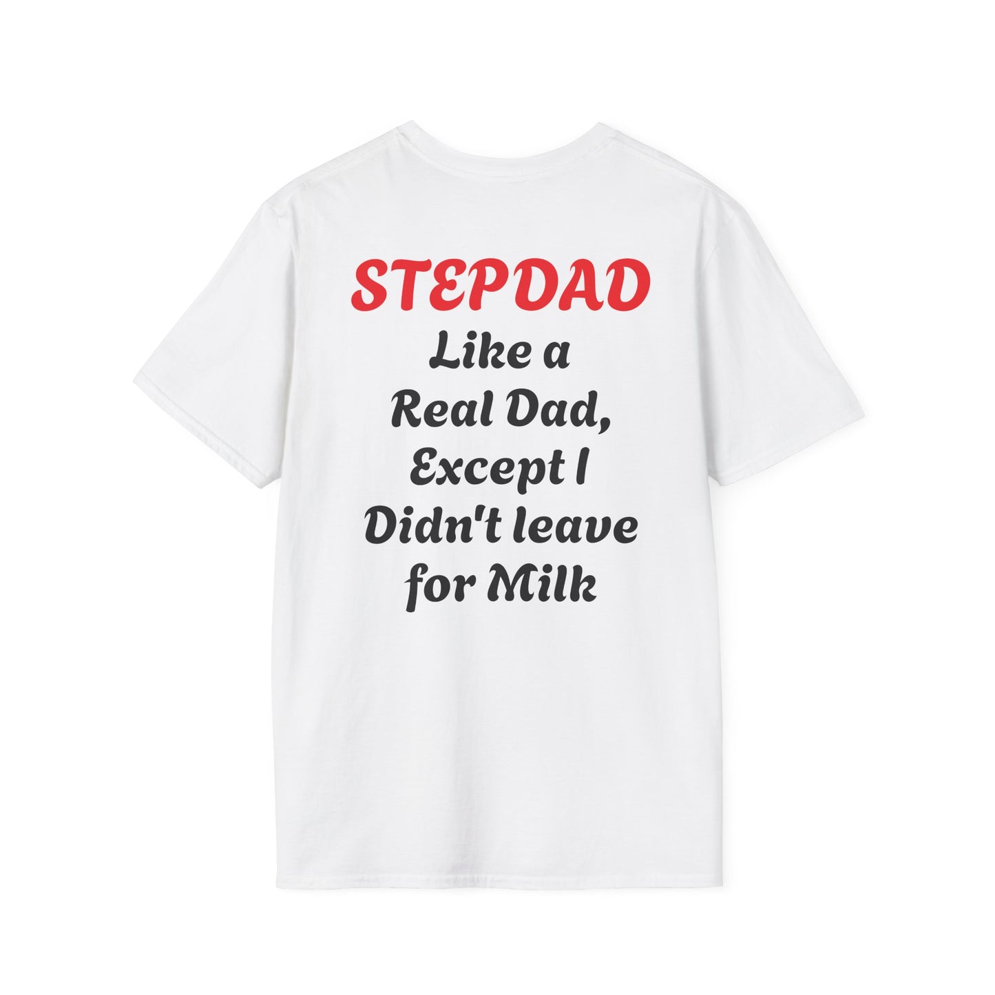 Stepdad 'Like a Real Dad' T-Shirt — Funny Stepdad Gift Tee (Back Text: "Like a Real Dad, Except I Didn't Leave for Milk")