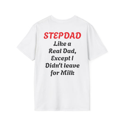 Stepdad 'Like a Real Dad' T-Shirt — Funny Stepdad Gift Tee (Back Text: "Like a Real Dad, Except I Didn't Leave for Milk")