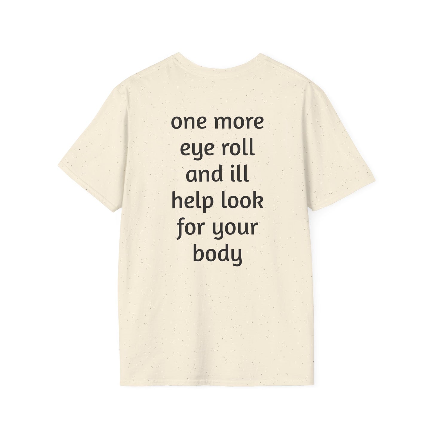 Graphic T-Shirt — 'GFYS' Front & 'one more eye roll and ill help look for your body' Back