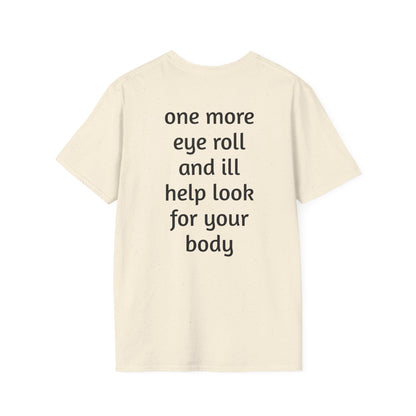 Graphic T-Shirt — 'GFYS' Front & 'one more eye roll and ill help look for your body' Back