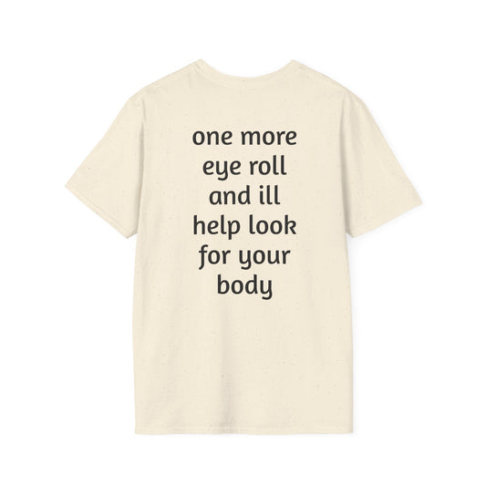Graphic T-Shirt — 'GFYS' Front & 'one more eye roll and ill help look for your body' Back